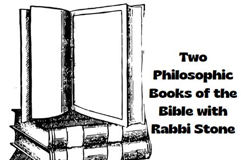 Two Philosophic Books of the Bible - Adult Education with Rabbi Ira F. Stone